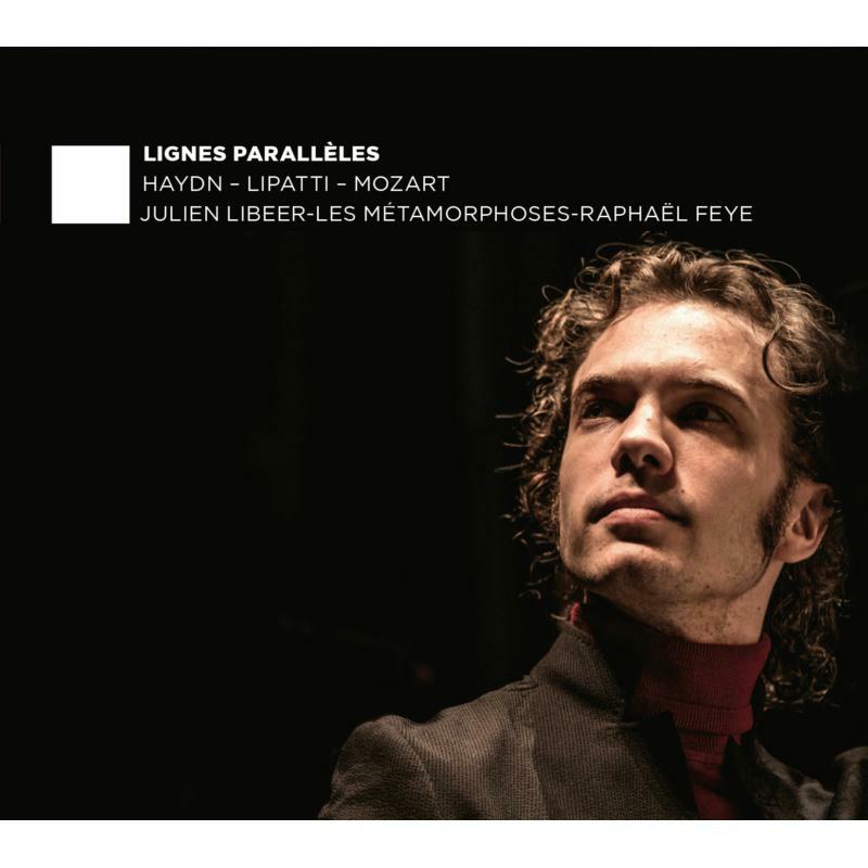 Julien Libeer, Les Metamorphoses & Raphael Feye: Lignes Paralleles: Haydn, Lipatti, Mozart
