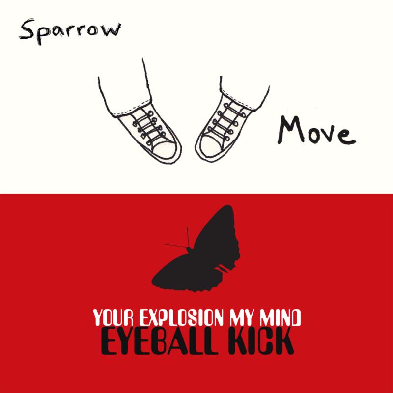 Sparrow/Your Explosion My Mind: Move/Eyeball Kick