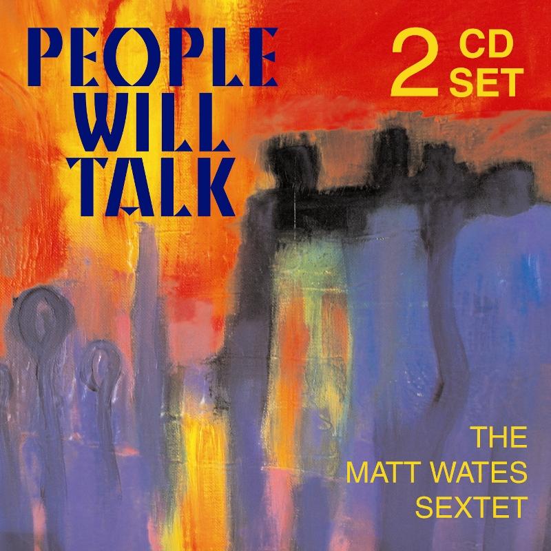 The Matt Wates Sextet: People Will Talk