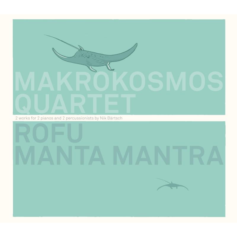 Marokosmos Quartet: Rofu, Manta Mantra - 2 Works for 2 Pianos and 2 Percussionists by Nik B?rtsch