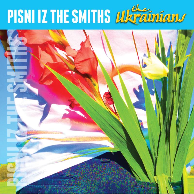 The Ukrainians: Pisni Iz The Smiths