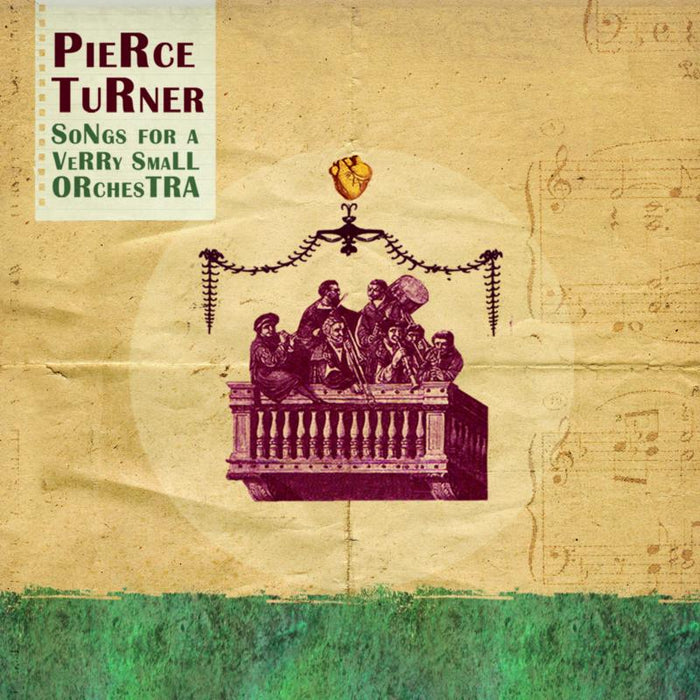 Pierce Turner: Songs For A Verry Small Orchestra