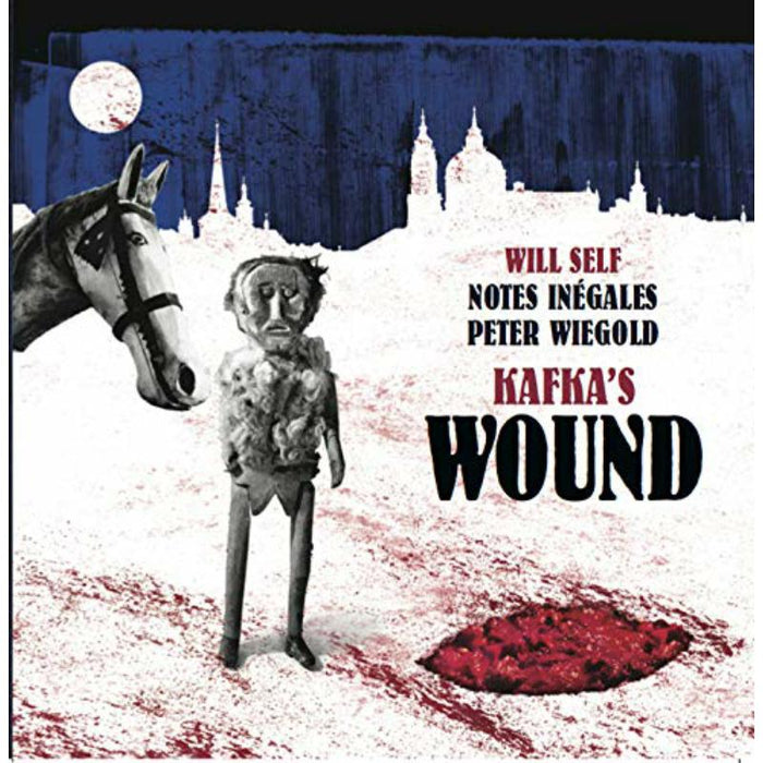 Will Self; Notes In?gales; Peter Wiegold: Kafka?s Wound