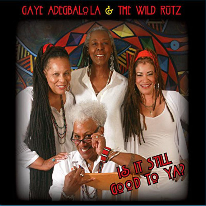 Gaye Adegbalola & The Wild Rutz: Is It Still Good To Ya?