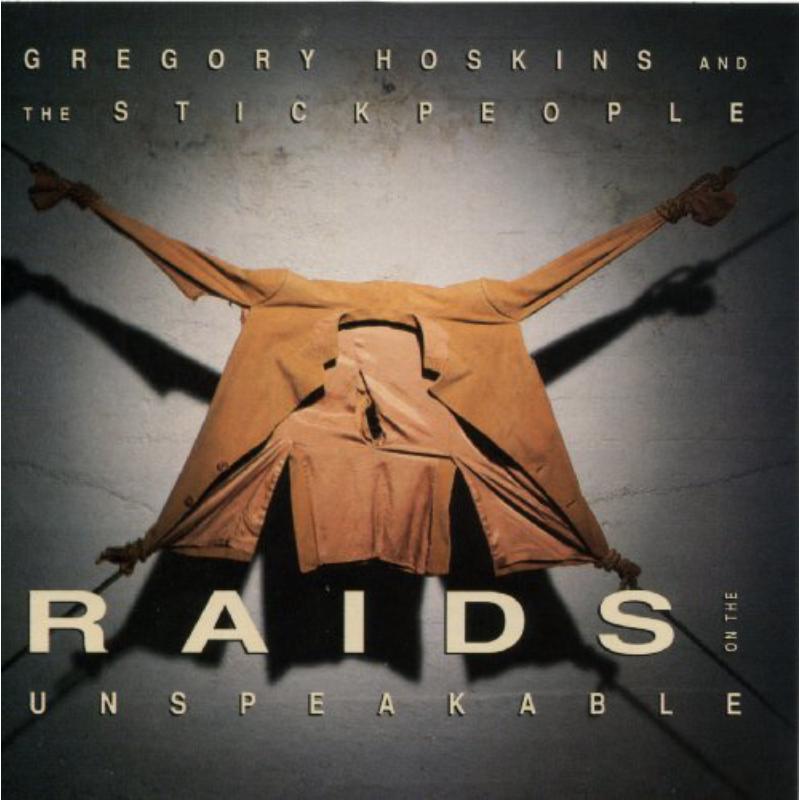 Gregory Hoskins and The Stickpeople: Raids on the Unspeakable