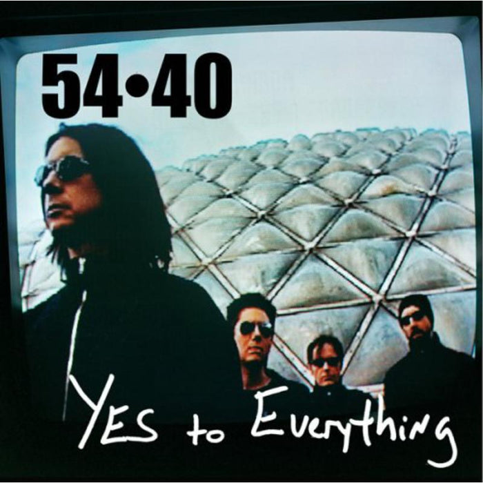 54 40: Yes to Everything
