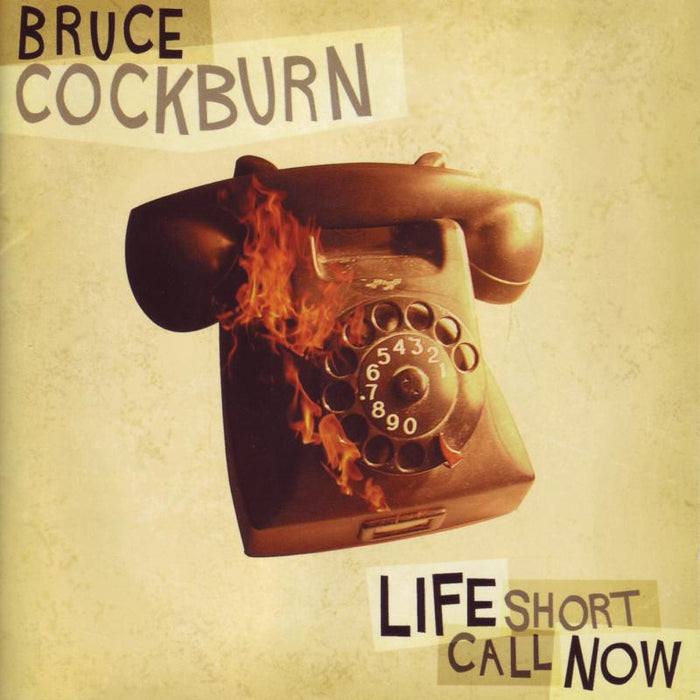 Bruce Cockburn: Life Short Call Now
