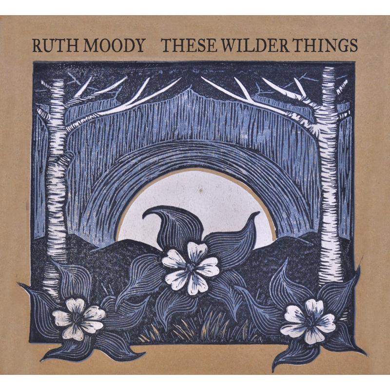 Ruth Moody: These Wilder Things