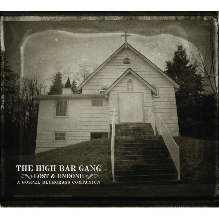 The High Bar Gang: Lost And Undone: A Gospel Bluegrass Companion