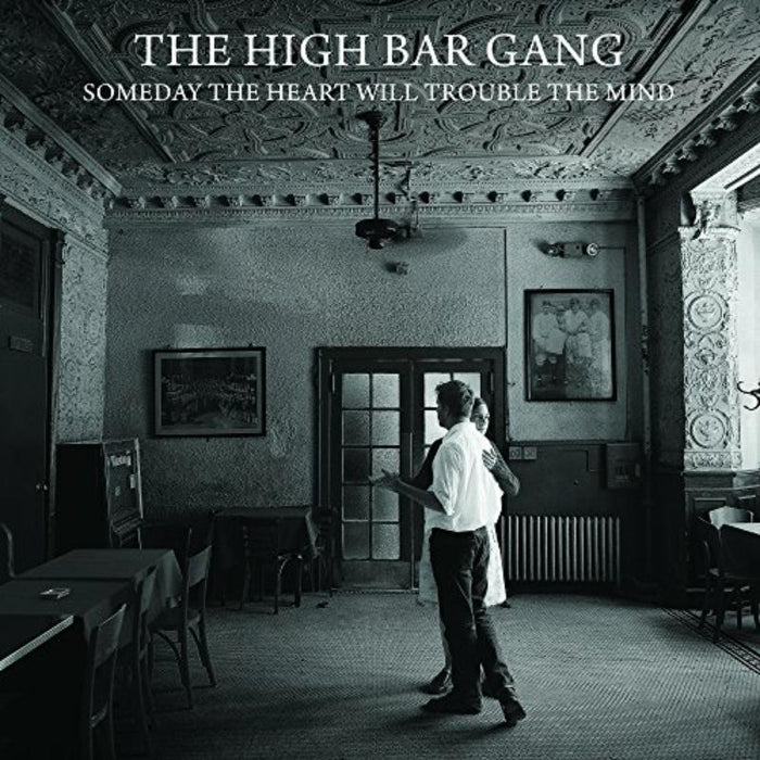 The High Bar Gang: Someday The Heart Will Trouble The Mind