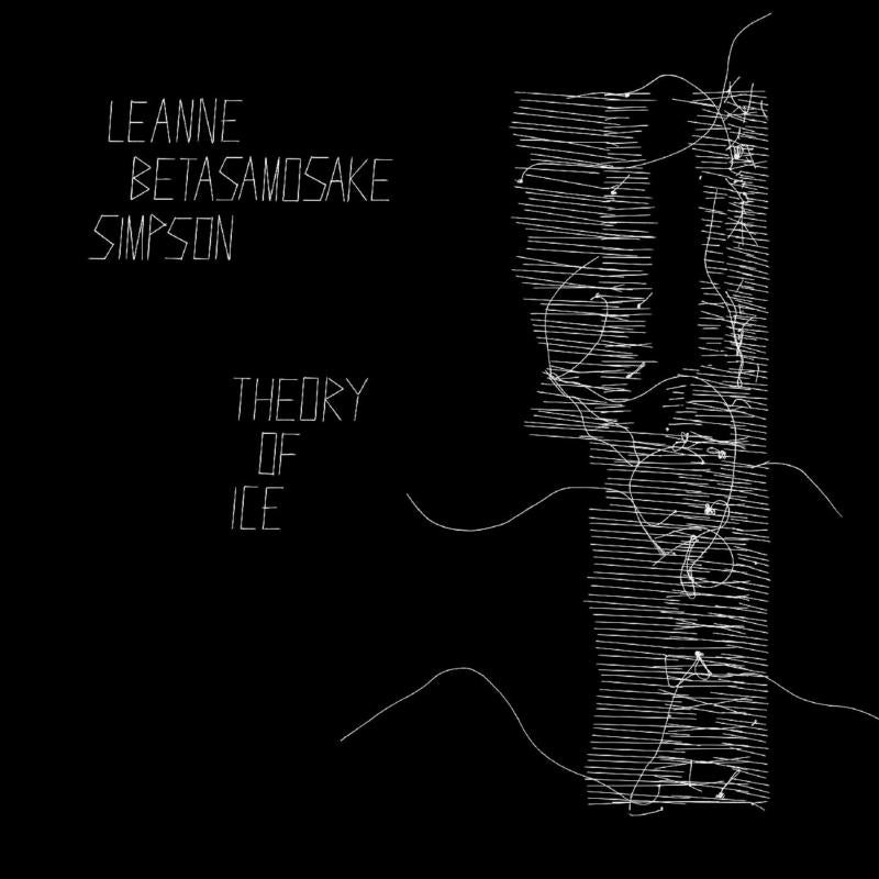 Leanne Betasamosake Simpson: Theory Of Ice