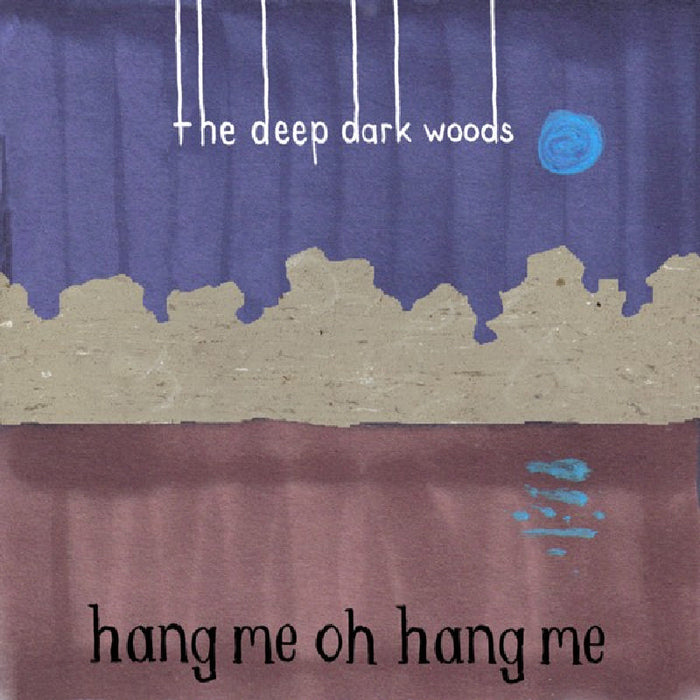 The Deep Dark Woods: Hang Me, Oh Hang Me