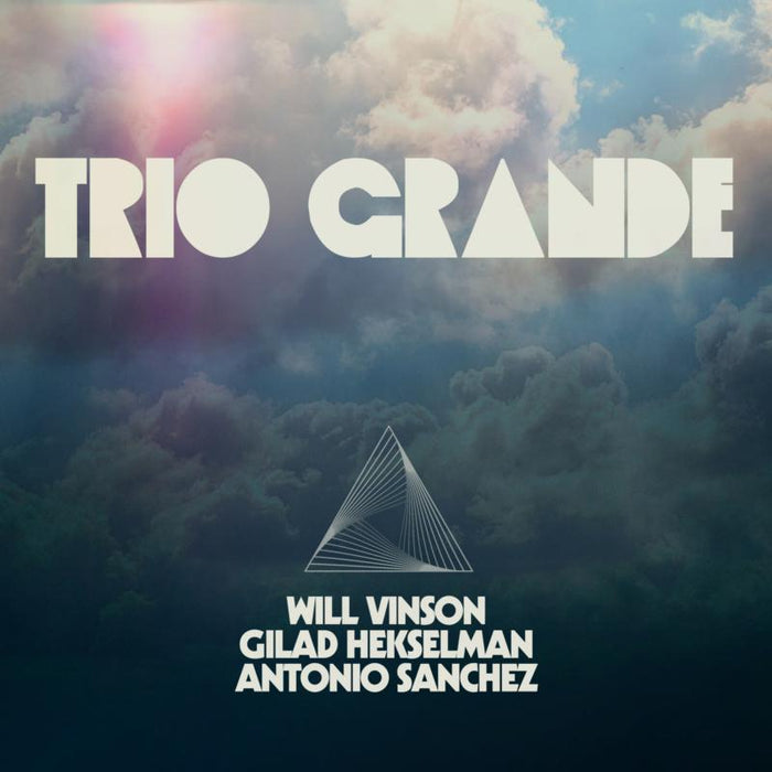 Will Vinson, Antonio Sanchez & Gilad Hekselman: Trio Grande