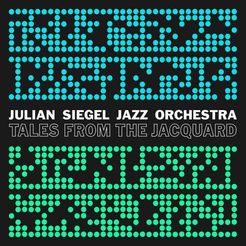 Julian Siegel Jazz Orchestra: Tales From The Jacquard