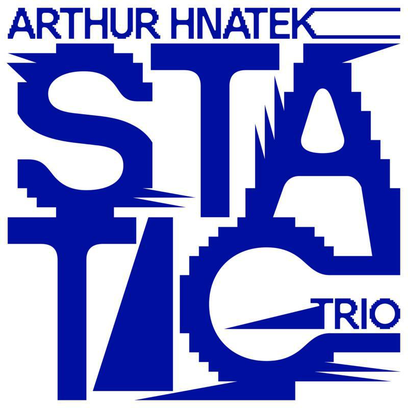 Arthur Hnatek Trio: Static