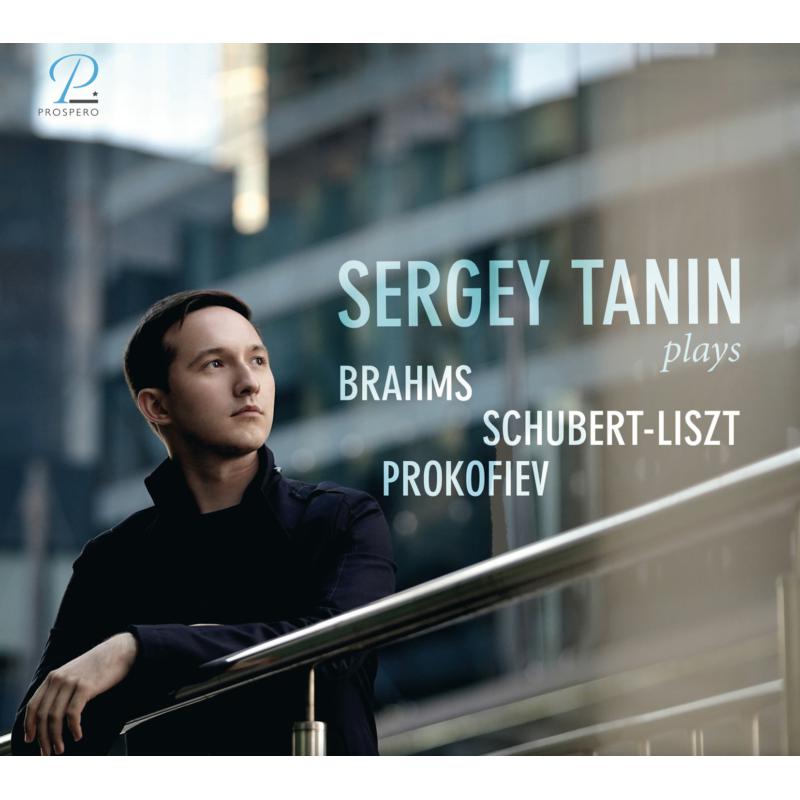 Sergey Tanin: Sergey Tanin Plays...Brahms, Schubert-Liszt & Prokofiev