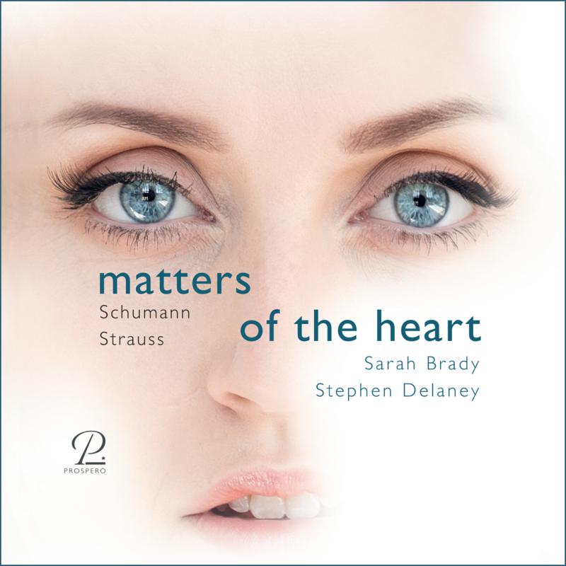 Sarah Brady; Stephan Delaney: Matters of the Heart: Schumann & Strauss
