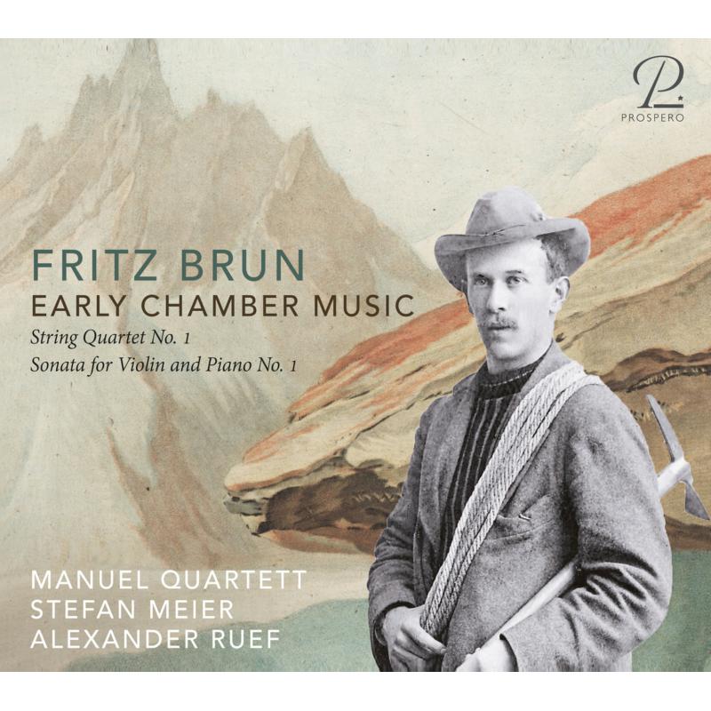 Manuel Quartett; Stefan Meier; Alexander Ruef: Fritz Brun: Early Chamber Music