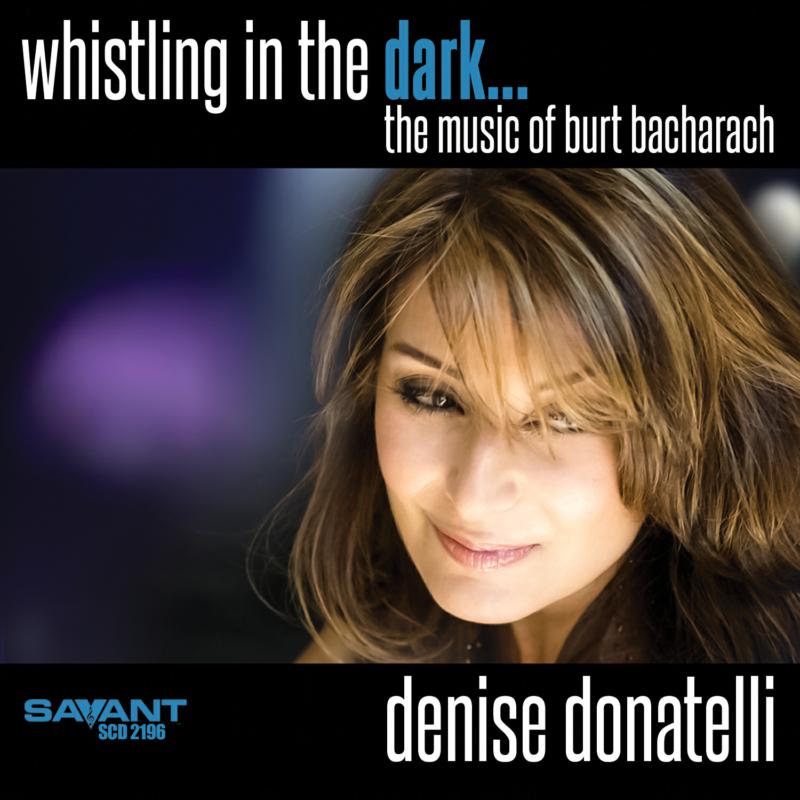 Denise Donatelli: Whistling in the Dark - The Music of Burt Bacharach
