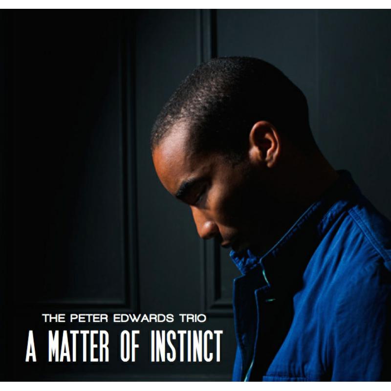 The Peter Edwards Trio: A Matter of Instinct – Proper Music