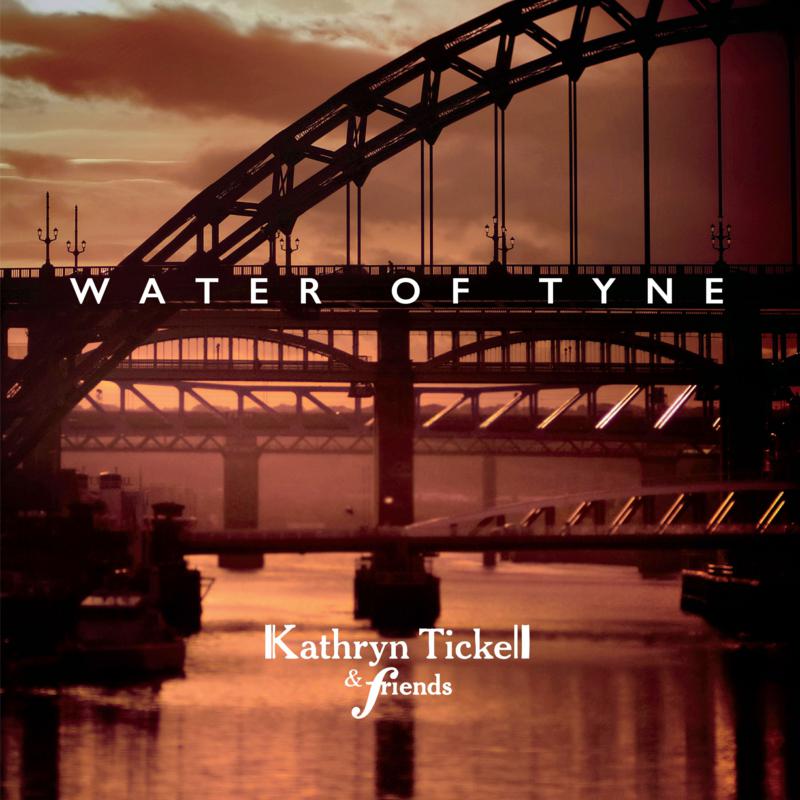 Kathryn Tickell & Friends: Water Of Tyne