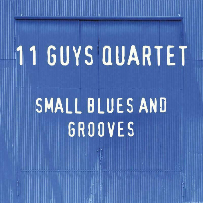 11 Guys Quartet: Small Blues And Grooves