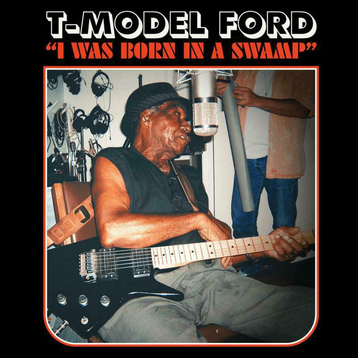 T- Model Ford: I was Born In A Swamp (LP)
