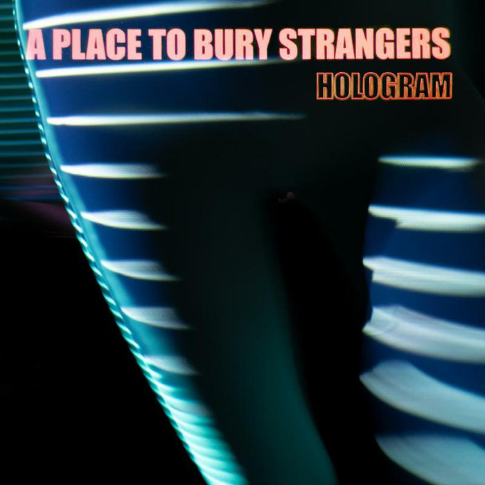 A Place To Bury Strangers: Hologram