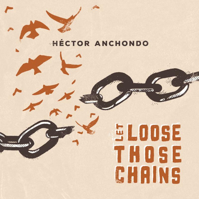 Hector Anchondo: Let Loose Those Chains