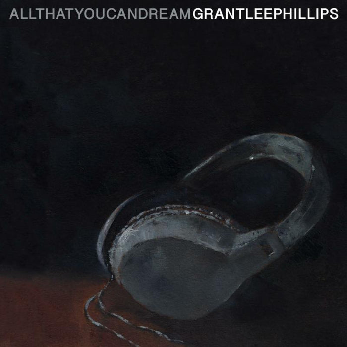 Grant-Lee Phillips: All That You Can Dream
