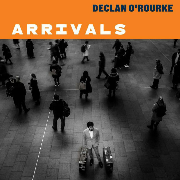Declan O'Rourke: Arrivals (Deluxe Edition)