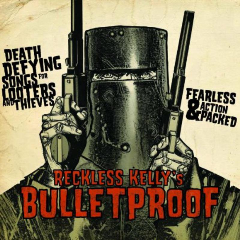 Reckless Kelly: Bulletproof