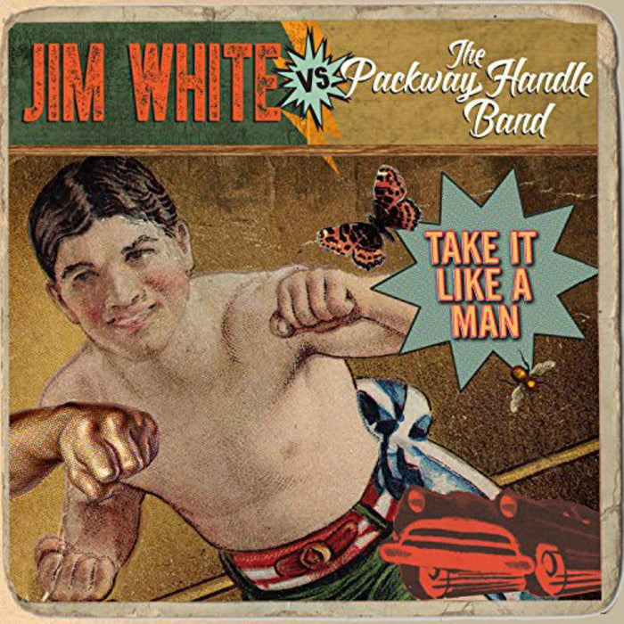 Jim White vs. The Packway Handle Band: Take It Like A Man