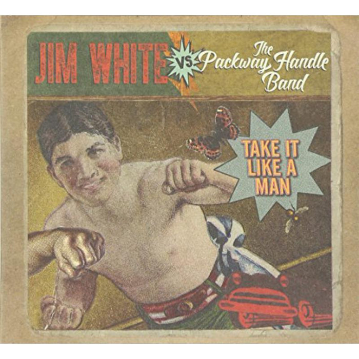 Jim White vs. The Packway Handle Band: Take It Like A Man