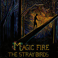 The Stray Birds: Magic Fire