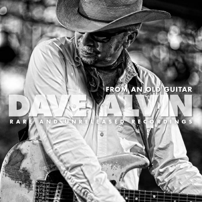 Dave Alvin: From An Old Guitar: Rare And Unreleased Recordings