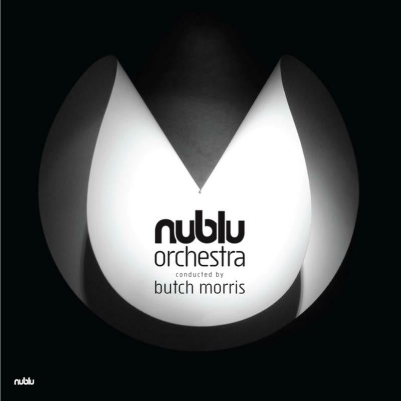 Nublu Orchestra Conducted By Butch Morris: Nublu Orchestra Conducted By Butch Morris