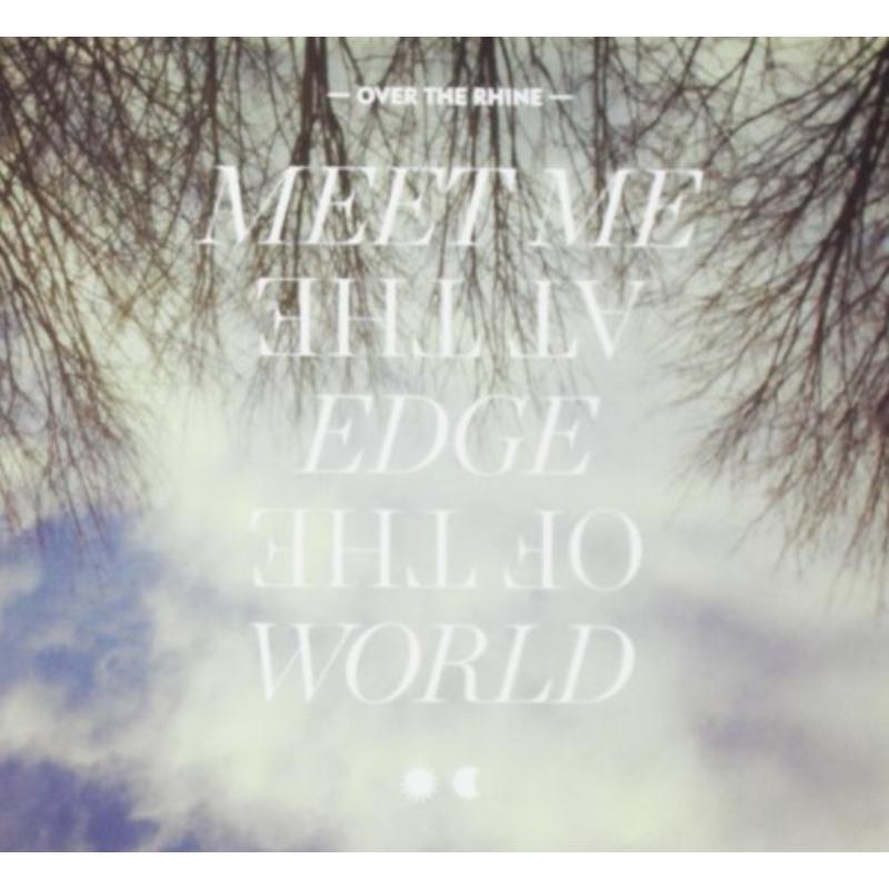 Over the Rhine: Meet Me At The Edge Of The World
