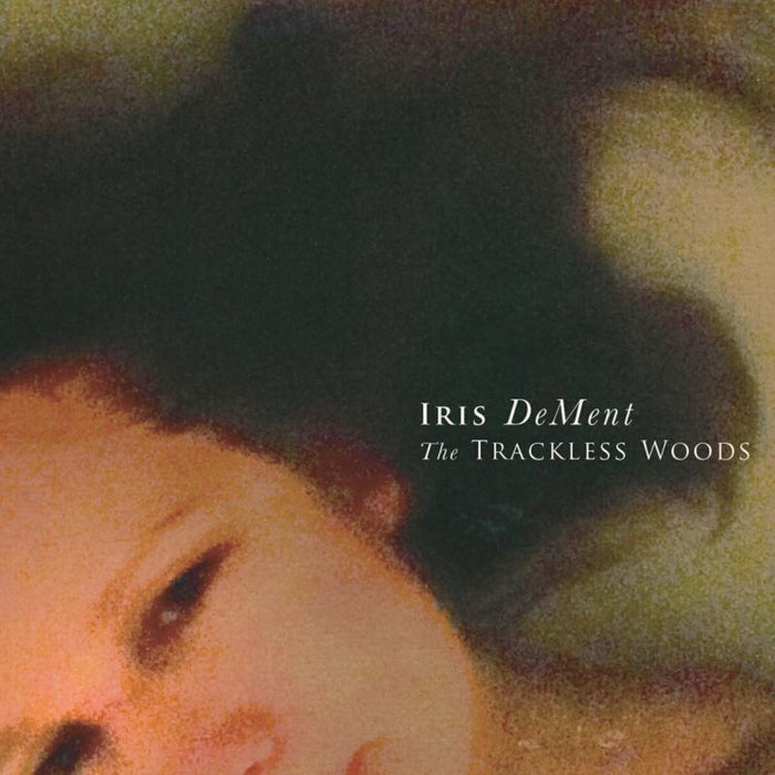 Iris Dement: The Trackless Woods