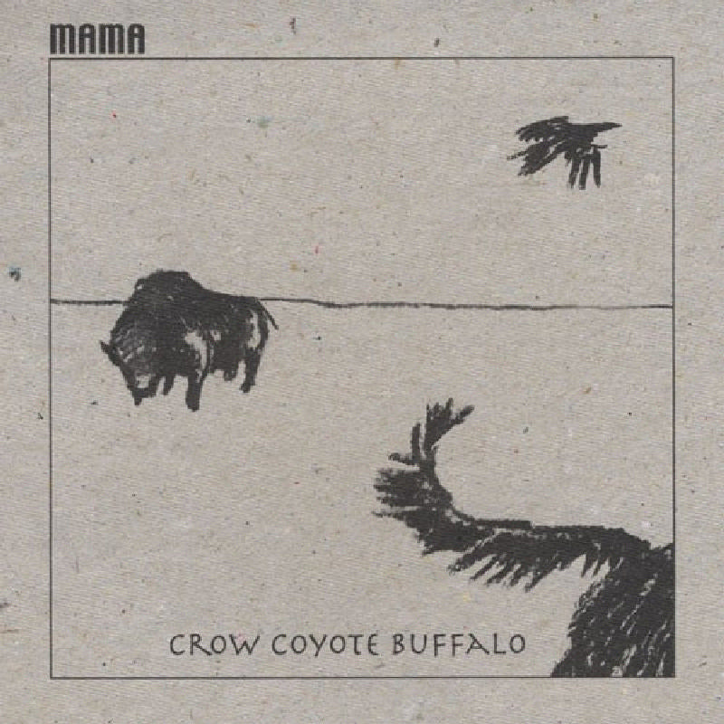Mama: Crow Coyote Buffalo