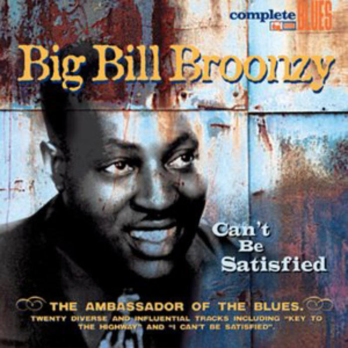 Big Bill Broonzy: Can't Be Satisfied