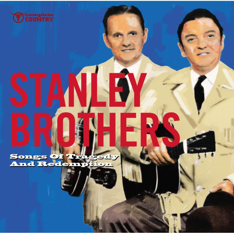 Stanley Brothers: Songs Of Tragedy And Redemption
