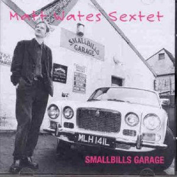 The Matt Wates Sextet: Smallbills Garage