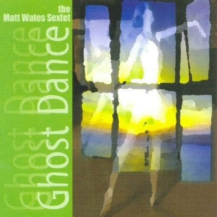 Matt Wates Sextet: Ghost Dance