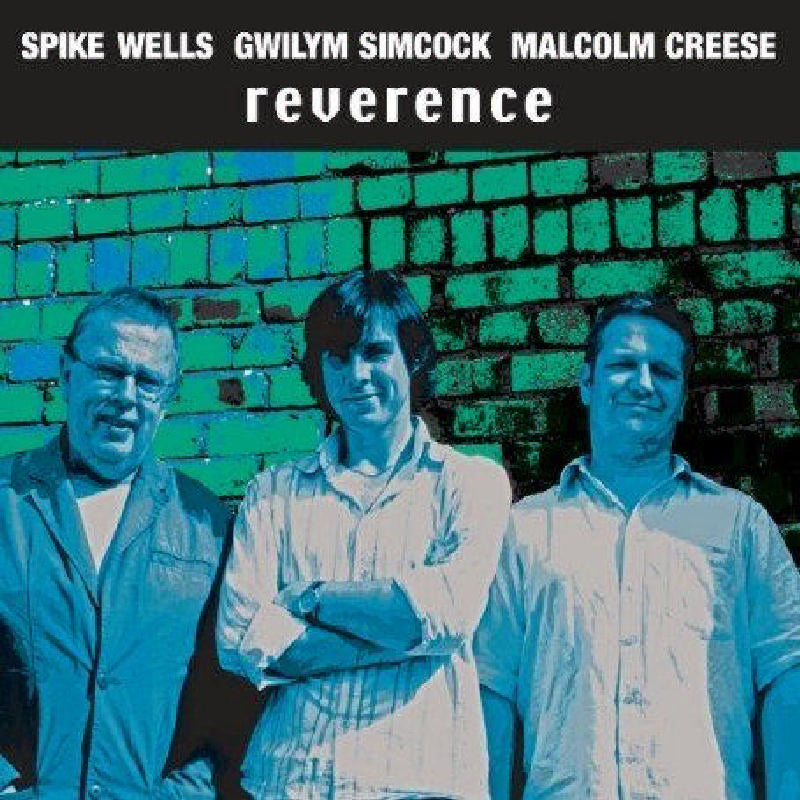 Spike Wells, Gwilym Simcock & Malcolm Creese: Reverence