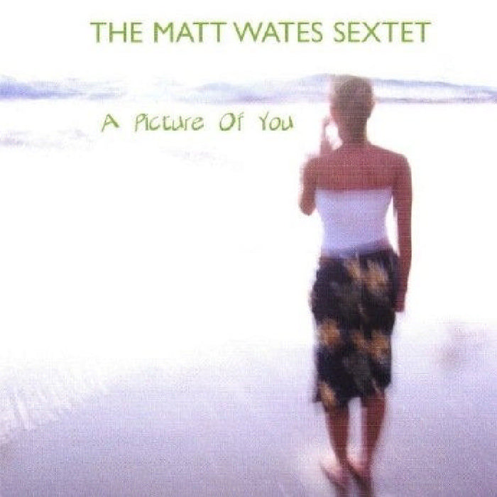 Matt Wates Sextet: A Picture of You