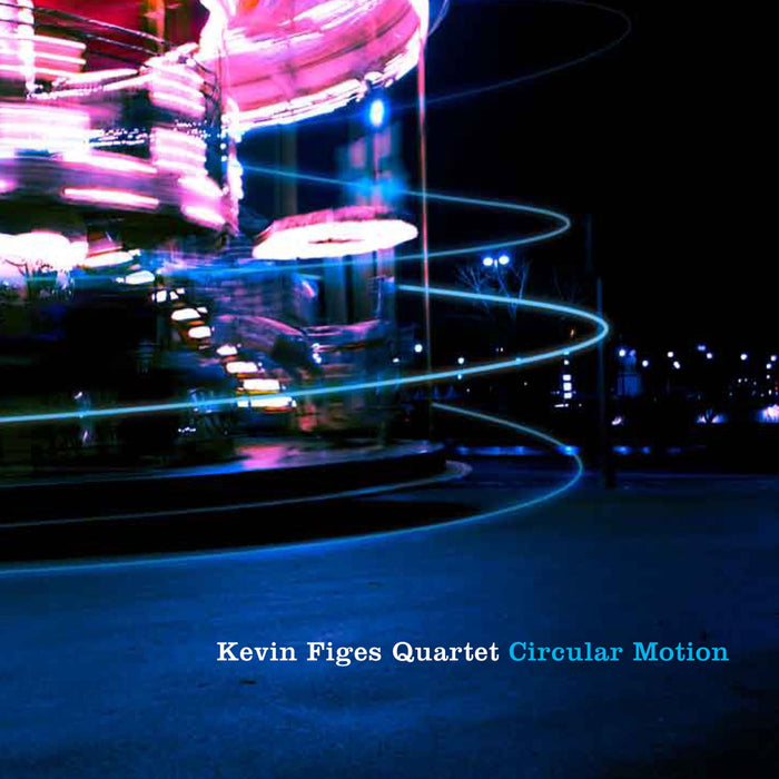 Kevin Figes Quartet: Circular Motion