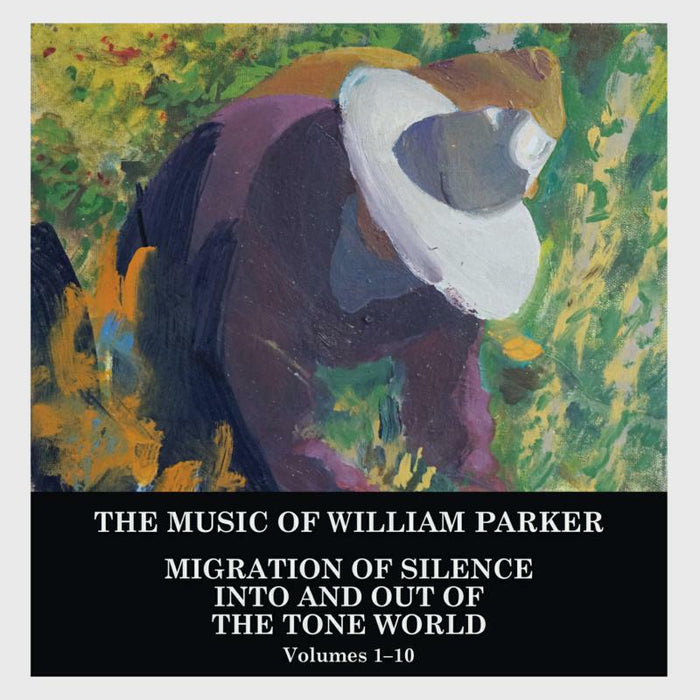 William Parker: Migration of Silence Into and Out of the Tone World (Volumes 1-10) (10CD)