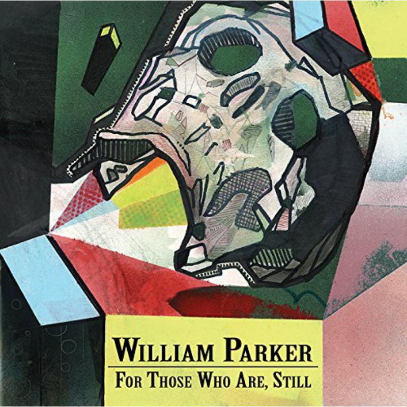 William Parker: For Those Who Are, Still
