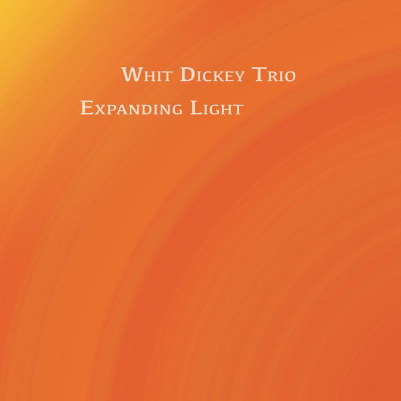 Whit Dickey Trio: Expanding Light